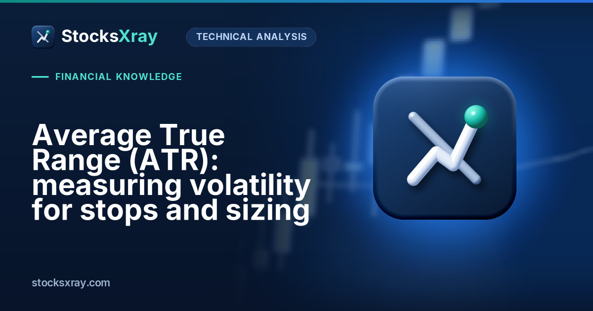 Average True Range (ATR): measuring volatility for stops and sizing