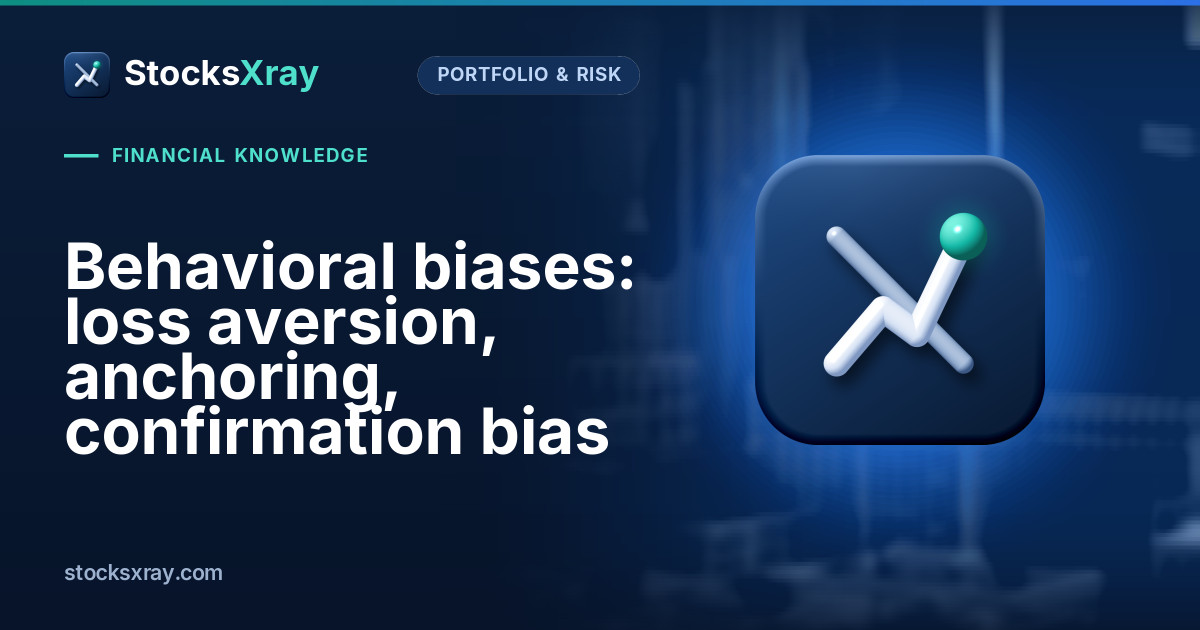 Behavioral biases: loss aversion, anchoring, confirmation bias