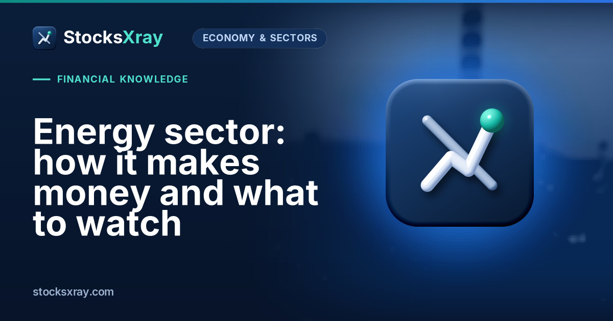 Energy sector: how it makes money and what to watch