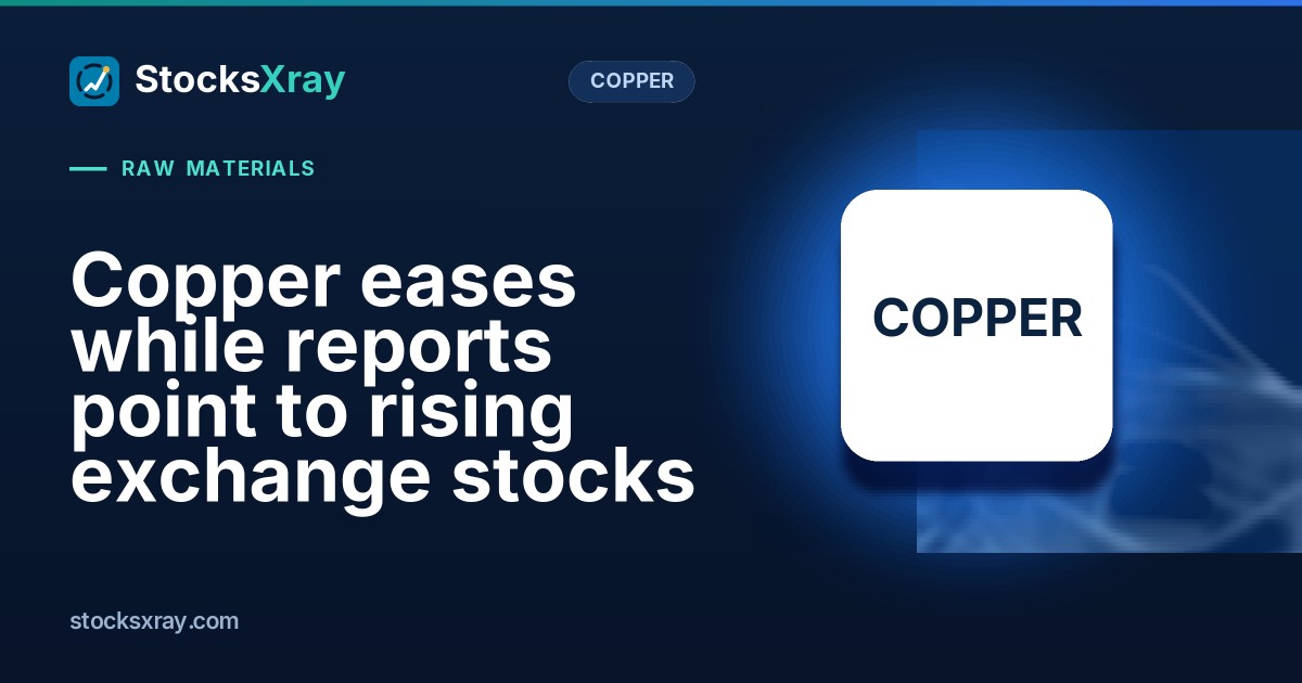 Copper eases while reports point to rising exchange stocks