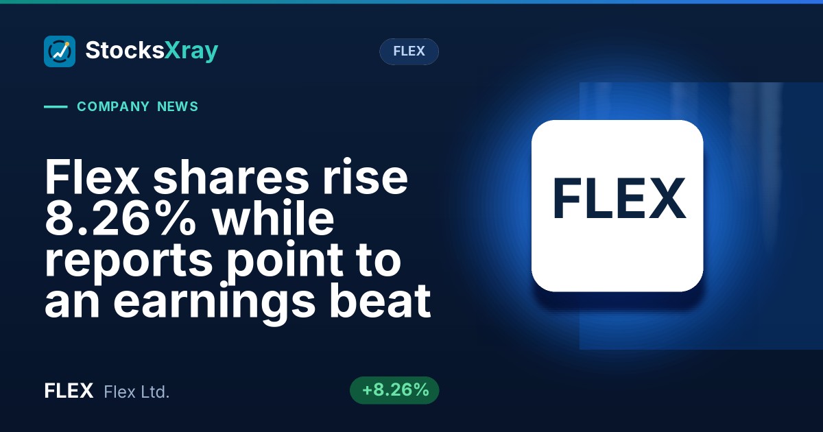 Flex shares rise 8.26% while reports point to an earnings beat