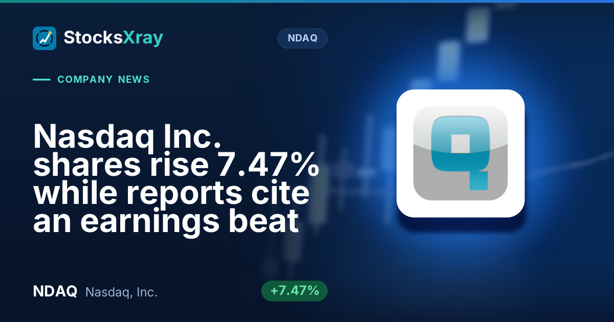 Nasdaq Inc. shares rise 7.47% while reports cite an earnings beat
